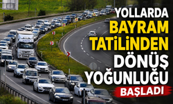 Yollarda bayram tatilinden dönüş yoğunluğu başladı