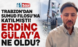 Trabzon'dan Sumud Filosu'na katılmıştı! Erdinç Gülay'a ne oldu?