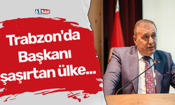 Trabzon'da başkanı şaşırtan ülke...