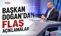 Başkan Doğan'dan Flaş açıklamalar