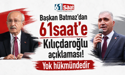 Başkan Batmaz’dan 61saat’e Kılıçdaroğlu açıklaması! Yok hükmündedir