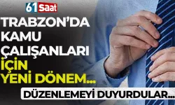 Trabzon'da kamu çalışanları için yeni dönem! Düzenlemeyi duyurdular...