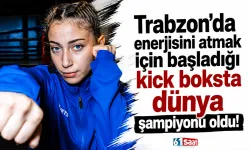 Trabzon'da enerjisini atmak için başladığı kick boksta dünya şampiyonu oldu!