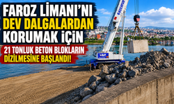 Faroz Limanı'nı dev dalgalardan korumak için 21 tonluk beton blokların dizilmesine başlandı