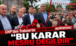 CHP'den Trabzon'da Mutlak Butlan açıklaması! "Bu karar meşru değildir"