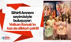 Sihirli Annem seyircisiyle buluşuyor: Volkan Konak'ın kızı da dikkat çekti!