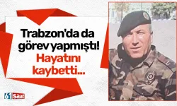 Trabzon'da da görev yapmıştı! Hayatını kaybetti...