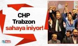 CHP Trabzon sahaya iniyor!