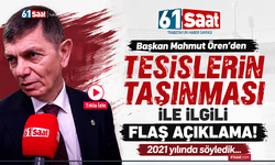 Başkan Mahmut Ören’den tesislerin taşınması ile ilgili flaş açıklama! 2021 yılında söyledik…