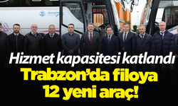 Trabzon’da filoya 12 yeni araç! Hizmet kapasitesi katlandı