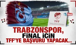 Trabzonspor, Türkiye Kupası finali için TFF'ye başvuru yapacak!