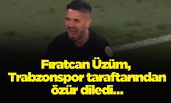 Fıratcan Üzüm, Trabzonspor taraftarından özür diledi…