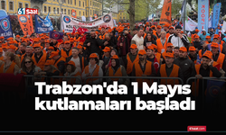 Trabzon'da 1 Mayıs kutlamaları başladı
