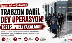 İçişleri Bakanlığı duyurdu: Trabzon dahil dev operasyon... 1021 şüpheli yakalandı!