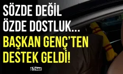 Sözde değil özde dostluk... Başkan Genç'ten de destek geldi!