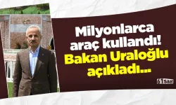 Milyonlarca araç kullandı! Bakan Uraloğlu açıkladı...