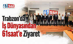 Trabzon'da iş dünyasından 61saat'e ziyaret