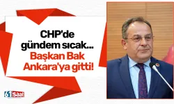 CHP'de gündem sıcak... Başkan Bak Ankara'ya gitti!