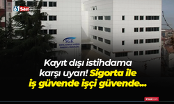Kayıt dışı istihdama karşı uyarı! Sigorta ile iş güvende işçi güvende”