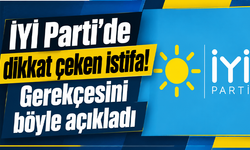 İYİ Parti’de dikkat çeken istifa! Gerekçesini böyle açıkladı