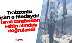 Trabzonlu isim o filodaydı! İsrail tarafından rehin alındığı doğrulandı