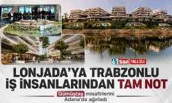 Trabzonlu iş insanları Lonjada Projesi ile Adana'ya açılıyor...