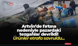 Artvin’de fırtına nedeniyle pazardaki tezgahlar devrildi! Ürünler etrafa savruldu...