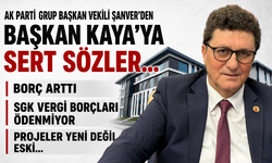 AK Parti Grup Başkan Vekili Şanver’den Başkan Kaya’ya sert sözler…