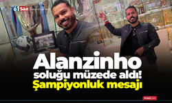 Alanzinho soluğu müzede aldı! Şampiyonluk mesajı