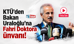 KTÜ'den Bakan Uraloğlu'na Fahri Doktora ünvanı!