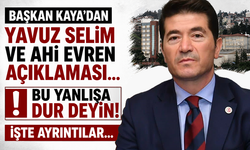 Başkan Kaya’dan Yavuz Selim ve Ahi Evren açıklaması…  Bu yanlışa dur deyin!