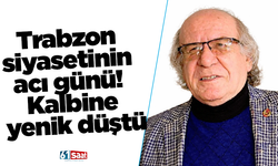 Trabzon siyasetinin acı günü! Kalbine yenik düştü