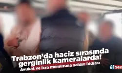 Trabzon’da haciz sırasında gerginlik kameralarda! Avukat ve icra memuruna saldırı iddiası
