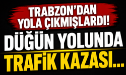 Trabzon'dan yola çıkmışlardı! Düğün yolunda trafik kazası...
