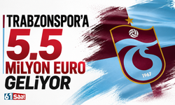 Trabzonspor'a 5.5 milyon Euro geliyor