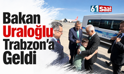 Bakan Uraloğlu Trabzon’a geldi