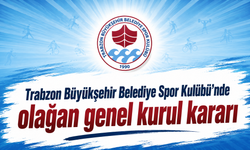 Trabzon Büyükşehir Belediye Spor Kulübü’nde olağan genel kurul kararı