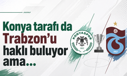 Konya tarafı da Trabzon’u haklı buluyor ama…
