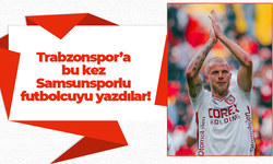 Trabzonspor’a bu kez Samsunsporlu futbolcuyu yazdılar!