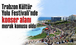 Trabzon Kültür Yolu Festivali’nde konser alanı merak konusu oldu