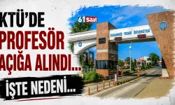 KTÜ'de Profesör açığa alındı... İşte nedeni!