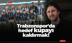 Trabzonspor'da hedef kupayı kaldırmak!