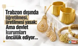 Trabzon dışında öğretilmesi, üretilmesi yasak: Ama devlet kurumları öncülük ediyor...