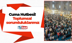Cuma Hutbesi! Toplumsal sorumluluklarımız