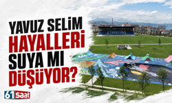 Yavuz Selim hayalleri suya mı düşüyor?