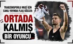 Muçi için flaş sözler: Ortada kalmış bir oyuncu...