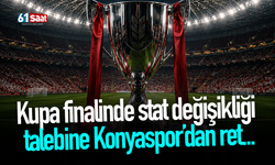 Kupa finalinde stat değişikliği talebine Konyaspor’dan ret...