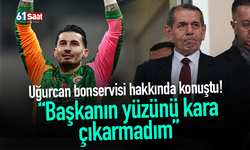 Uğurcan bonservisi hakkında konuştu! “Başkanın yüzünü kara çıkarmadım”
