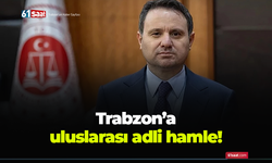 Trabzon’a uluslararası adli hamle