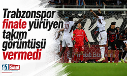 Trabzonspor finale yürüyen takım görüntüsü vermedi